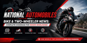 National Automobiles Bike & Two-Wheeler News: Complete Coverage for Riders Worldwide